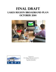 FINAL DRAFT Lakes Region Broadband Plan October 2014 Prepared by: Lakes Region Planning Commission