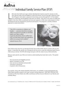 Individual Family Service Plan (IFSP)  L ittle ones from birth up to age 3 whose development may be cause for concern or who have special needs may be eligible for early intervention services through California’s Early