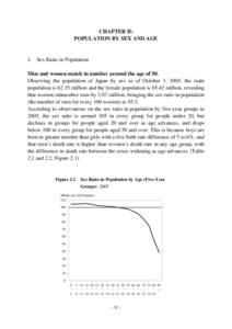 CHAPTER II: POPULATION BY SEX AND AGE 1. Sex Ratio in Population Men and women match in number around the age of 50. Observing the population of Japan by sex as of October 1, 2005, the male