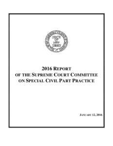 2016 REPORT OF THE SUPREME COURT COMMITTEE ON SPECIAL CIVIL PART PRACTICE JANUARY 12, 2016