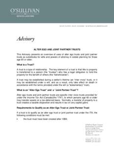 ALTER EGO AND JOINT PARTNER TRUSTS This Advisory presents an overview of uses of alter ego trusts and joint partner trusts as substitutes for wills and powers of attorney in estate planning for those age 65 or older. Wha