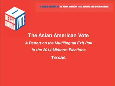 The Asian American Vote A Report on the Multilingual Exit Poll in the 2014 Midterm Elections  Texas