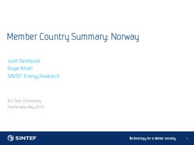 Member Country Summary: Norway Judit Sandquist Roger Khalil SINTEF Energy Research  IEA Task 33 meeting