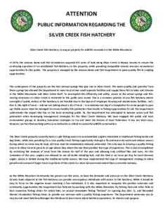 ATTENTION PUBLIC INFORMATION REGARDING THE SILVER CREEK FISH HATCHERY Silver Creek Fish Hatchery: A unique property for wildlife recreation in the White Mountains.  In 1978, the Arizona Game and Fish Commission acquired 