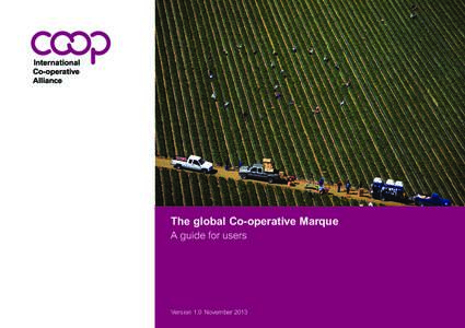 The global Co-operative Marque A guide for users Version 1.0  November 2013  Contents