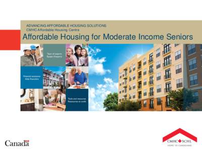 ADVANCING AFFORDABLE HOUSING SOLUTIONS CMHC Affordable Housing Centre Affordable Housing for Moderate Income Seniors  CMHC’s Affordable Housing Centre