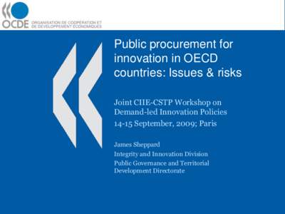 Public procurement for innovation in OECD countries: Issues & risks Joint CIIE-CSTP Workshop on Demand-led Innovation Policies[removed]September, 2009; Paris