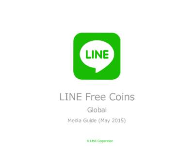 LINE Free Coins Global Media Guide (May 2015) © LINE Corporation