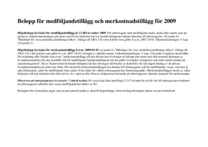 Belopp för medföljandetillägg och merkostnadstillägg för 2009 Högstbelopp (kr/mån) för medföljandetillägg ärkr underFör arbetstagare med medföljande make, maka eller sambo som på grund av utl