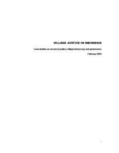 VILLAGE JUSTICE IN INDONESIA Case studies on access to justice, village democracy and governance February 2004