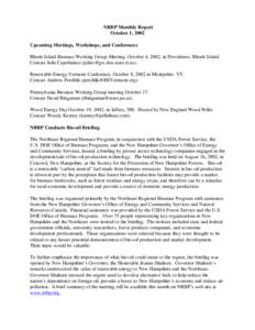 NRBP Monthly Report October 1, 2002 Upcoming Meetings, Workshops, and Conferences Rhode Island Biomass Working Group Meeting, October 4, 2002, in Providence, Rhode Island. Contact Julie Capobianco ([removed]