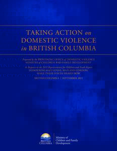 Taking Action on Domestic Violence in British Columbia Prepared by the Provincial Office of Domestic Violence Ministry of Children and Family Development In Response to the 2012 Representative for Children and Youth Repo