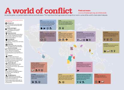 A world of conflict  Find out more www.christianaid.org.uk/whatwedo  Across the globe, our partners tackle violence and build peace. This map shows the huge scope and range of our work in some of the world’s most viole