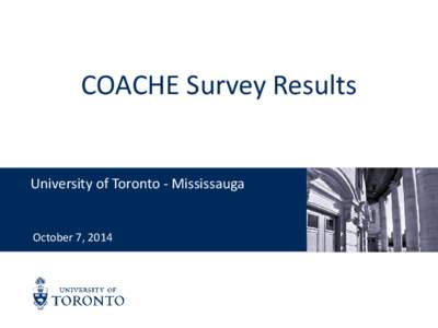 COACHE Survey Results University of Toronto - Mississauga October 7, 2014 The COACHE Survey • Collaborative on Academic Careers in Higher Education