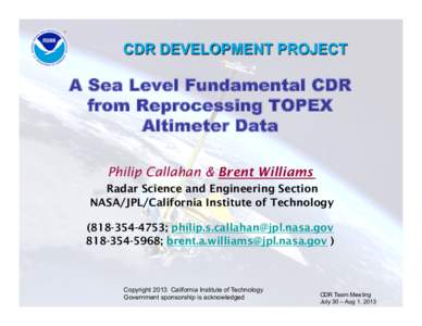 CDR DEVELOPMENT PROJECT  A Sea Level Fundamental CDR from Reprocessing TOPEX Altimeter Data Philip Callahan & Brent Williams