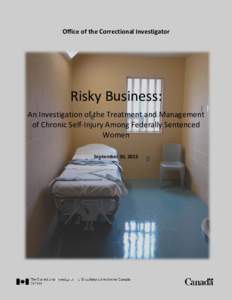 Office of the Correctional Investigator  Risky Business: An Investigation of the Treatment and Management of Chronic Self-Injury Among Federally Sentenced Women