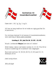 Invitation til translokationsfest Kære elev i 1hf, 1g, 2g, 1i og 2i. KG har en lang tradition for at holde en rigtig god fest for studenterne…...