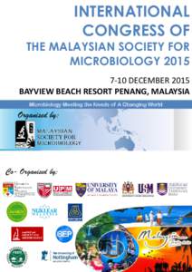 INTERNATIONAL CONGRESS OF THE MALAYSIAN SOCIETY FOR MICROBIOLOGYDECEMBER 2015 BAYVIEW BEACH RESORT PENANG, MALAYSIA