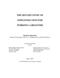 THE METLIFE STUDY OF EMPLOYER COSTS FOR WORKING CAREGIVERS Based on data from Family Caregiving in the U.S.: Findings from a National Survey