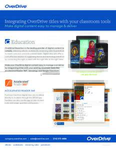 Integrating OverDrive titles with your classroom tools  Make digital content easy to manage & deliver OverDrive Education is the leading provider of digital content to schools, delivering eBooks, audiobooks, streaming vi
