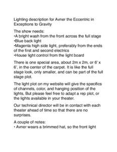 Lighting description for Avner the Eccentric in Exceptions to Gravity The show needs: •A bright wash from the front across the full stage •Blue back light •Magenta high side light, preferably from the ends