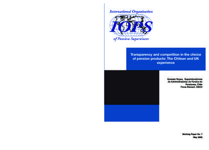 Transparency and competition in the choice of pension products: The Chilean and UK experience Gonzalo Reyes, Superintendencia de Administradoras de Fondos de