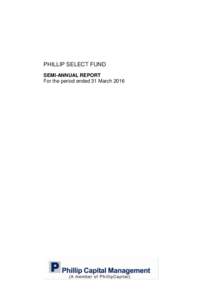 PHILLIP SELECT FUND SEMI-ANNUAL REPORT For the period ended 31 March 2016 Contents