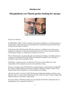 eKantipur.com  Marginalised, two Maoist parties looking for merger Pushpa Kamal Dahal (left) and Mohan Baidya