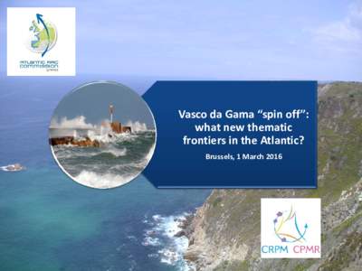 Vasco da Gama “spin off”: what new thematic frontiers in the Atlantic? Brussels, 1 March