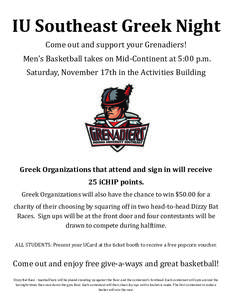 IU	Southeast	Greek	Night	 Come	out	and	support	your	Grenadiers!	 	Men’s	Basketball	takes	on	Mid‐Continent	at	5:00	p.m. Saturday,	November	17th	in	the	Activities	Building