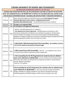 COCHIN UNIVERSITY OF SCIENCE AND TECHNOLOGY COUNSELLING/ADMISSION SCHEDULE OF CAT 2016 COUNSELLING REGISTRATION WILL BE HELD BETWEEN 9 AM AND 10 AM ON THE SPECIFIED DAYS. NO CANDIDATES WILL BE PERMITTED TO ENTER THE COUN