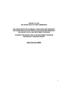 REPORT TO THE DELAWARE HEALTH CARE COMMISSION DELAWARE INSTITUTE OF MEDICAL EDUCATION AND RESEARCH DELAWARE INSTITUTE FOR DENTAL EDUCATION AND RESEARCH DELAWARE STATE LOAN REPAYMENT PROGRAM