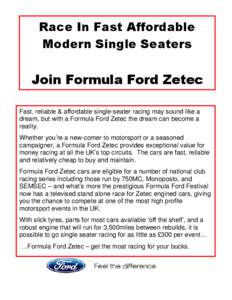 Race In Fast Affordable Modern Single Seaters Join Formula Ford Zetec Fast, reliable & affordable single-seater racing may sound like a dream, but with a Formula Ford Zetec the dream can become a