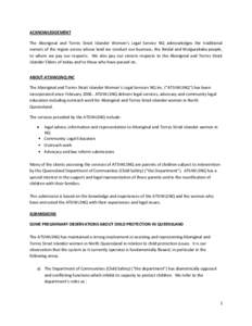 ACKNOWLEDGEMENT The Aboriginal and Torres Strait Islander Women’s Legal Service NQ acknowledges the traditional owners of the region across whose land we conduct our business, the Bindal and Wulgurakaba people, to whom