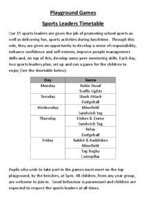 Playground Games Sports Leaders Timetable Our 15 sports leaders are given the job of promoting school sports as well as delivering fun, sports activities during lunchtime. Through this role, they are given an opportunity
