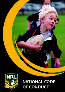 NATIONAL CODE OF CONDUCT NATIONAL CODE OF CONDUCT Introduction The Rugby League Code of Conduct provides all participants –