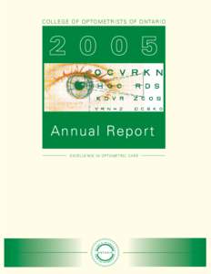 COLLEGE OF OPTOMETRISTS OF ONTARIO  Annu a l Re p o r t EXCELLEN C E I N O P TO M ET R I C C A R E  College of Optometrists of Ontario 2005 Annual Report