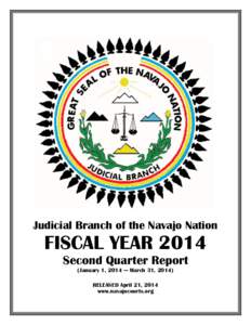 Judicial Branch of the Navajo Nation  FISCAL YEAR 2014 Second Quarter Report (January 1, 2014 — March 31, 2014) RELEASED April 21, 2014