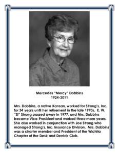 Mercedes “Mercy” Dobbins[removed]Mrs. Dobbins, a native Kansan, worked for Strong’s, Inc. for 34 years until her retirement in the late 1970s. E. W. “Si” Strong passed away in 1977, and Mrs. Dobbins became Vi