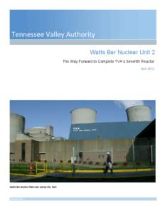 Tennessee Valley Authority Watts Bar Nuclear Unit 2 The Way Forward to Complete TVA’s Seventh Reactor April[removed]Watts Bar Nuclear Plant near Spring City, Tenn.