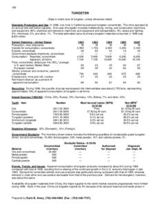 182  TUNGSTEN (Data in metric tons of tungsten, unless otherwise noted) Domestic Production and Use: In 1996, one mine in California produced tungsten concentrate. The mine operated at an annual rate well below capacity.