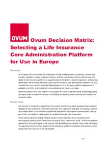 Ovum Decision Matrix: Selecting a Life Insurance Core Administration Platform for Use in Europe Catalyst As European life insurers face the challenges of weak market growth, increasingly intrusive and