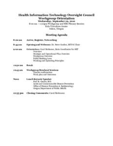 Health Information Technology Oversight Council Workgroup Orientation Wednesday, September 29, 2010 8:00 am – 1:00pm Workgroup and HIO Plenary Session Eola Viticulture Center Salem, Oregon