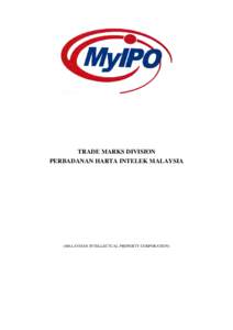 TRADE MARKS DIVISION PERBADANAN HARTA INTELEK MALAYSIA (MALAYSIAN INTELLECTUAL PROPERTY CORPORATION)  MANUAL