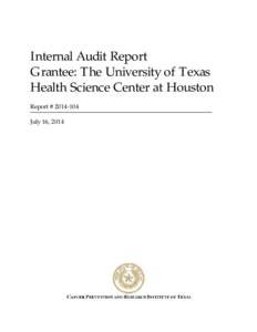 Internal Audit Report Grantee: The University of Texas Health Science Center at Houston Report #July 16, 2014
