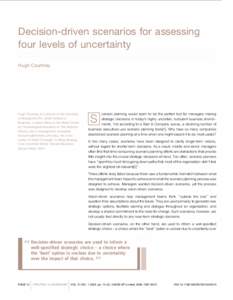 Decision-driven scenarios for assessing four levels of uncertainty Hugh Courtney Hugh Courtney is a lecturer at the University of Maryland’s R.H. Smith School of