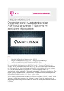 Österreichischer Autobahnbetreiber ASFINAG beauftragt T-Systems mit zentralem Mautsystem Der österreichische Autobahnbetreiber ASFINAG erteilte T-Systems in Österreich den Zuschlag für das neue Zentralsystem 