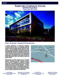 TARRYTOWN CORPORATE CENTER 560 WHITE PLAINS ROAD TARRYTOWN, NEW YORK EXPECT INCREDIBLE. EXPERIENCE EXTRAORDINARY. A striking combination of architectural landmarks,