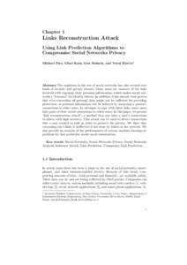 Chapter 1  Links Reconstruction Attack Using Link Prediction Algorithms to Compromise Social Networks Privacy Michael Fire, Gilad Katz, Lior Rokach, and Yuval Elovici1