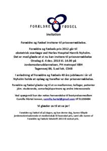 invitation Forældre og Fødsel inviterer til prisoverrækkelse. Forældre og Fødsels pris 2012 går til obstetrisk overlæge ved Herlev Hospital Henrik Nyholm. Det er med glæde at vi nu kan invitere til prisoverrække